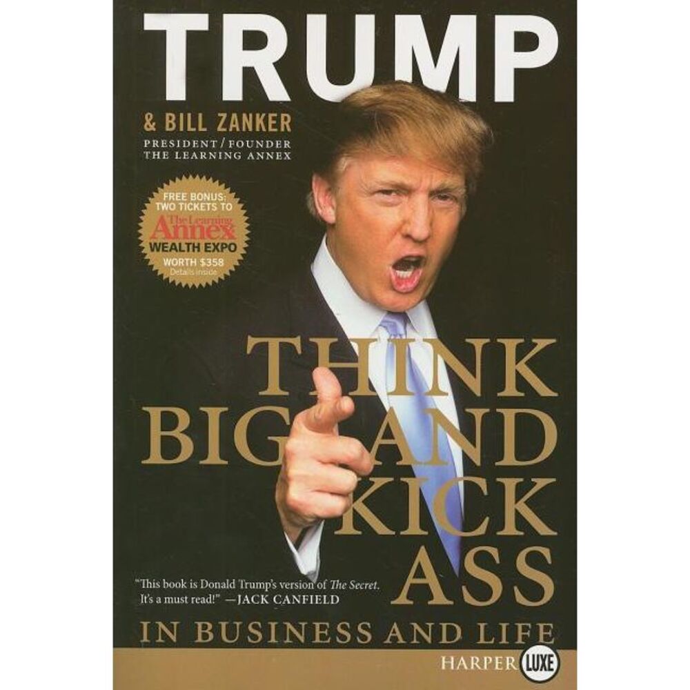 Think BIG and Kick Ass in Business and Life LP -- Donald J. Trump